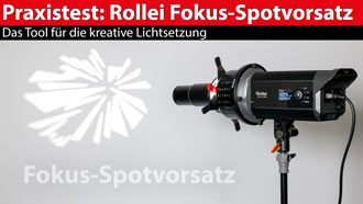 Praxistest: Rollei optischer Fokus-Spotvorsatz und fokussierender Lichtformer