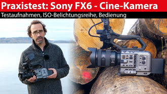 Praxistest: Sony FX6 - die kleine Vollformat-Cine-Kamera